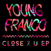Thumbnail for the Young Franco - Close 2 U link, provided by host site