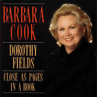 Thumbnail for the Barbara Cook - Close As Pages In a Book: The Songs of Dorothy Fields link, provided by host site