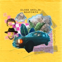 Thumbnail for the Seaforth - Close Enough link, provided by host site
