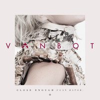 Thumbnail for the Vanbot - Close Enough (Ulan Bator) link, provided by host site