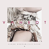 Thumbnail for the Vanbot - Close Enough (Ulan Bator) link, provided by host site