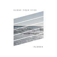 Thumbnail for the Planes - Close Your Eyes link, provided by host site