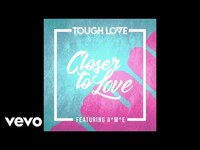 Thumbnail for the Tough Love - Closer To Love link, provided by host site