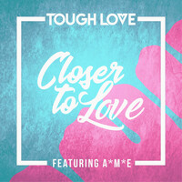 Thumbnail for the Tough Love - Closer To Love (Main Mix) link, provided by host site