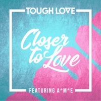 Thumbnail for the Tough Love - Closer To Love (Main Mix) link, provided by host site