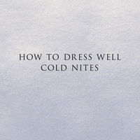Thumbnail for the How to Dress Well - Cold Nites link, provided by host site