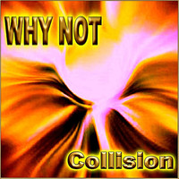 Thumbnail for the Why Not - Collision link, provided by host site