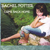 Thumbnail for the Rachel Potter - Come Back Home link, provided by host site