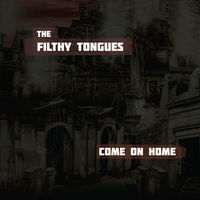 Thumbnail for the the Filthy Tongues - Come on Home link, provided by host site