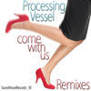 Thumbnail for the Processing Vessel - Come With Us (The Remixes) link, provided by host site