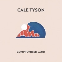 Thumbnail for the Cale Tyson - Compromised Land link, provided by host site