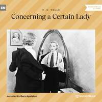 Thumbnail for the H.G. Wells - Concerning a Certain Lady (Unabridged) link, provided by host site