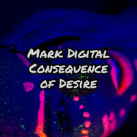 Thumbnail for the Mark Digital - Consequence Of Desire link, provided by host site