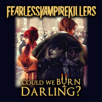 Thumbnail for the Fearless Vampire Killers - Could We Burn, Darling? link, provided by host site