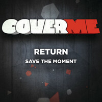 Thumbnail for the Return - Cover Me - Save The Moment link, provided by host site