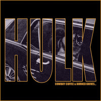 Thumbnail for the Hulk - Cowboy Coffee & Burned Knives link, provided by host site
