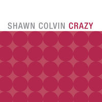 Thumbnail for the Shawn Colvin - Crazy link, provided by host site