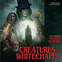 Thumbnail for the Gerrit Wunder - Creatures of Whitechapel (Original Motion Picture Soundtrack) link, provided by host site