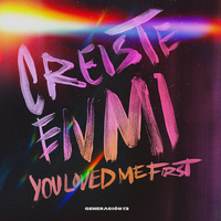 Thumbnail for the Generación 12 - Creíste en Mí / You Loved Me First link, provided by host site