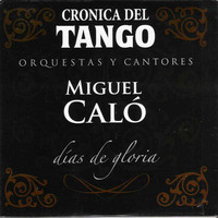 Thumbnail for the Miguel Calo - Crónica del Tango: Días de Gloria link, provided by host site