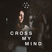 Thumbnail for the A R I Z O N A - Cross My Mind link, provided by host site