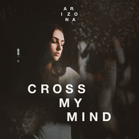 Thumbnail for the A R I Z O N A - Cross My Mind link, provided by host site