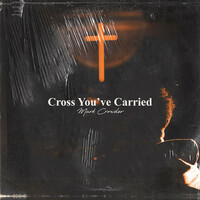 Thumbnail for the Mark Crowder - Cross You've Carried (Just for Me) link, provided by host site