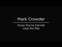 Thumbnail for the Mark Crowder - Cross You've Carried (Just for Me) link, provided by host site
