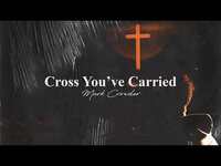 Thumbnail for the Mark Crowder - Cross You've Carried link, provided by host site