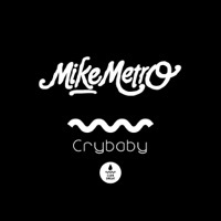 Thumbnail for the Mike Metro - Crybaby link, provided by host site