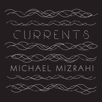 Thumbnail for the Michael Mizrahi - Currents link, provided by host site