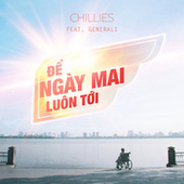 Thumbnail for the Chillies - Để Ngày Mai Luôn Tới link, provided by host site