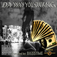 Thumbnail for the Big Time - Da Way U Swang link, provided by host site