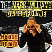 Thumbnail for the Mark Williams - Dance for Me (House Remix) link, provided by host site