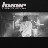 Thumbnail for the LOSER - Dancing On Your Grave link, provided by host site