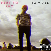 Thumbnail for the jay vee - Dare to Say link, provided by host site
