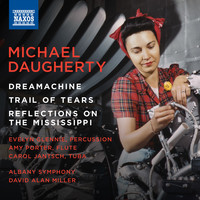 Thumbnail for the Michael Daugherty - Daugherty: Dreamachine, Trail of Tears & Reflections on the Mississippi link, provided by host site