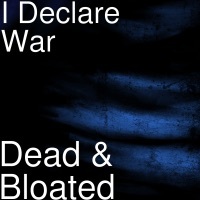 Thumbnail for the I Declare War - Dead & Bloated link, provided by host site