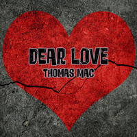 Thumbnail for the Thomas Mac - Dear Love link, provided by host site