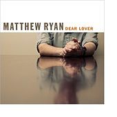 Thumbnail for the Matthew Ryan - Dear Lover link, provided by host site