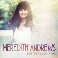 Thumbnail for the Meredith Andrews - Deeper link, provided by host site