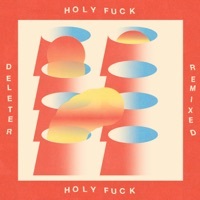 Thumbnail for the Holy Fuck - Deleter Remixed link, provided by host site