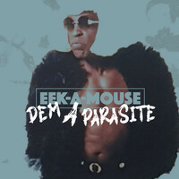 Thumbnail for the Eek-A-Mouse - Dem a Parasite link, provided by host site