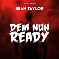 Thumbnail for the Sean Taylor - Dem Nuh Ready link, provided by host site