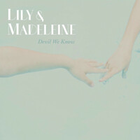 Thumbnail for the Lily & Madeleine - Devil We Know link, provided by host site