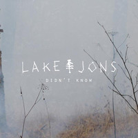 Thumbnail for the Lake Jons - Didn't Know link, provided by host site