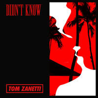 Thumbnail for the Tom Zanetti - Didn't Know link, provided by host site