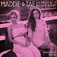 Thumbnail for the Maddie & Tae - Die From A Broken Heart (Dave Audé Remix) link, provided by host site