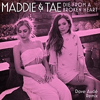 Thumbnail for the Maddie & Tae - Die from a Broken Heart (Dave Audé Remix) link, provided by host site