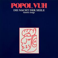 Thumbnail for the Popol Vuh - Die Nacht Der Seele: Tantric Songs link, provided by host site